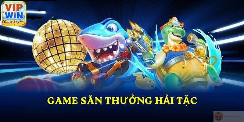 Game săn thưởng Hải Tặc
