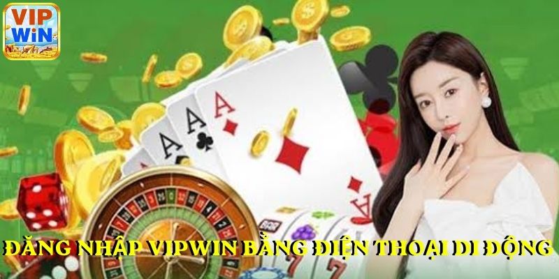 Tóm tắt hướng dẫn đăng nhập VIPWIN bằng điện thoại di động