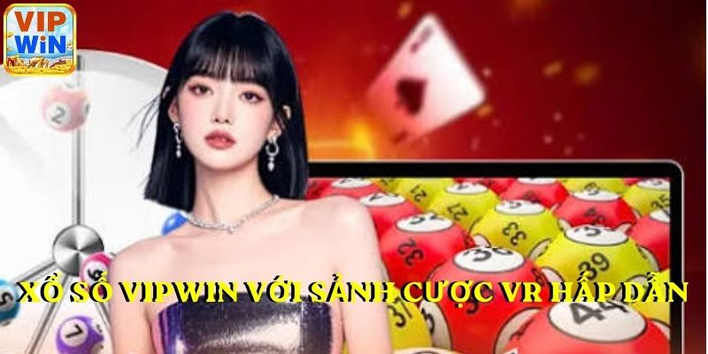 Xổ số VIPWIN với sảnh cược VR hấp dẫn